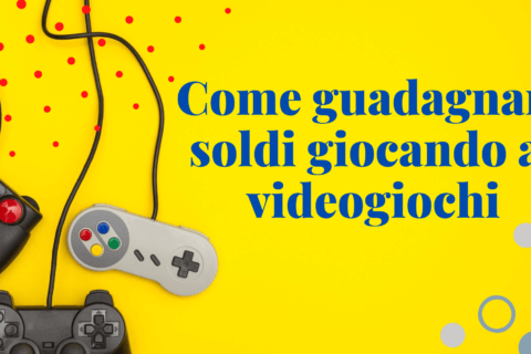 Come Guadagnare Soldi Giocando ai Videogiochi